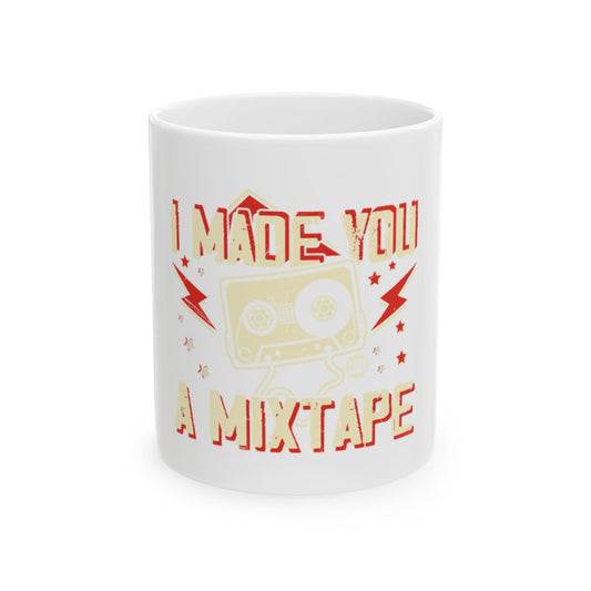 I Made You A Mixtape Graphic Mug For Music Lovers