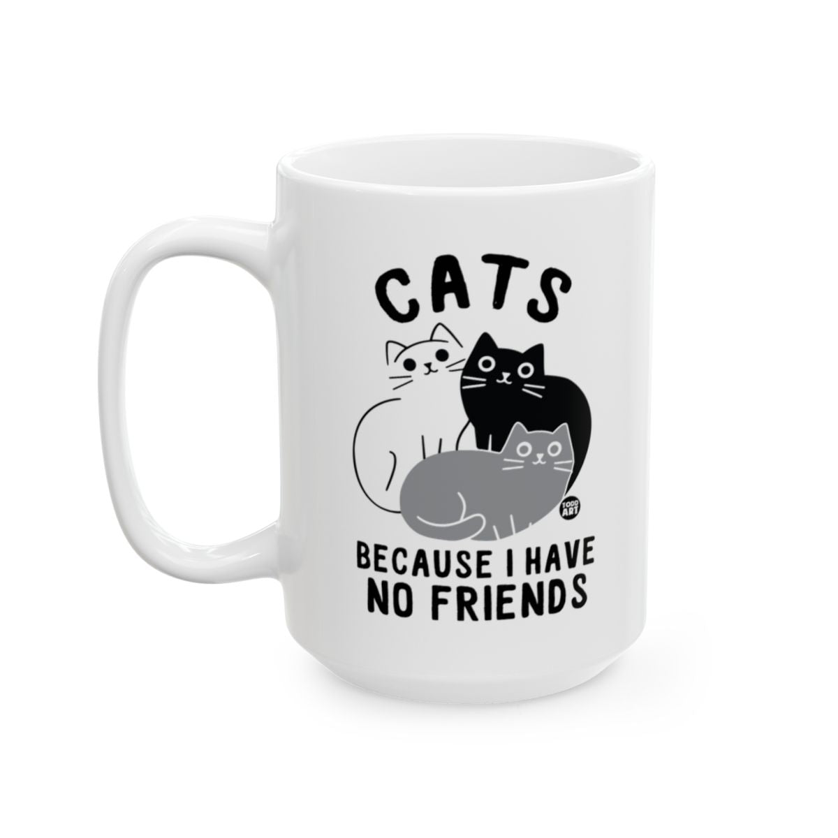 Cats Because I Have No Friends Mug