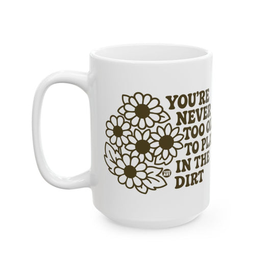 You're Never Too Old to Play in the Dirt Mug