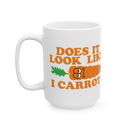 Does It Look Like I Carrot Funny Coffee Mug