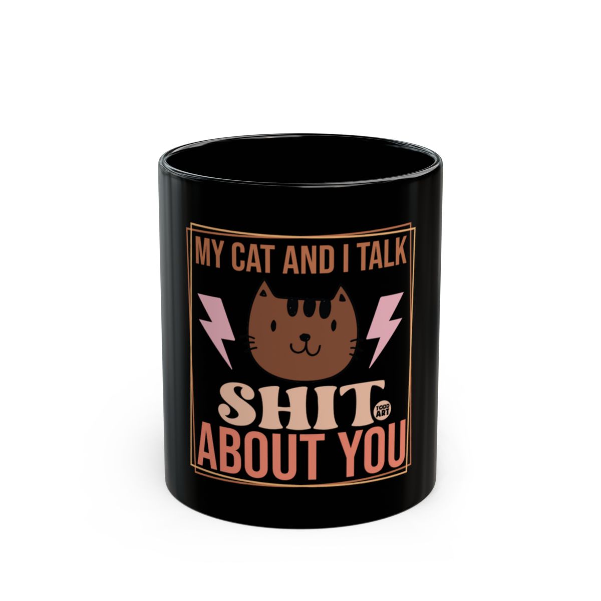 My Cat and I Talk Shit About You Mug