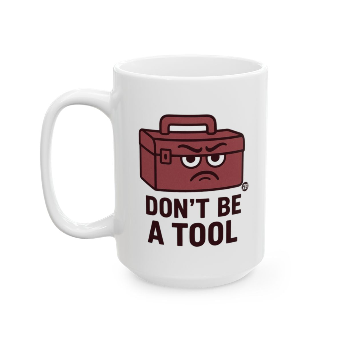Funny Office Humor Don't Be A Tool Mug  Coffee Drinkware