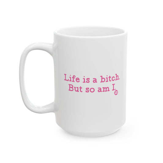 Life is a bitch But so am I mug product