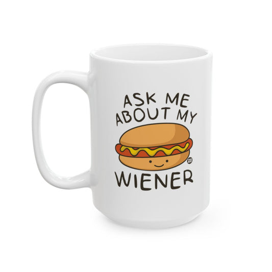 Ask Me About My Wiener Funny Coffee Mug