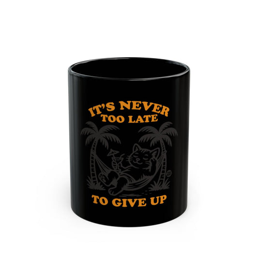 It's Never Too Late to Give Up Motivational Mug
