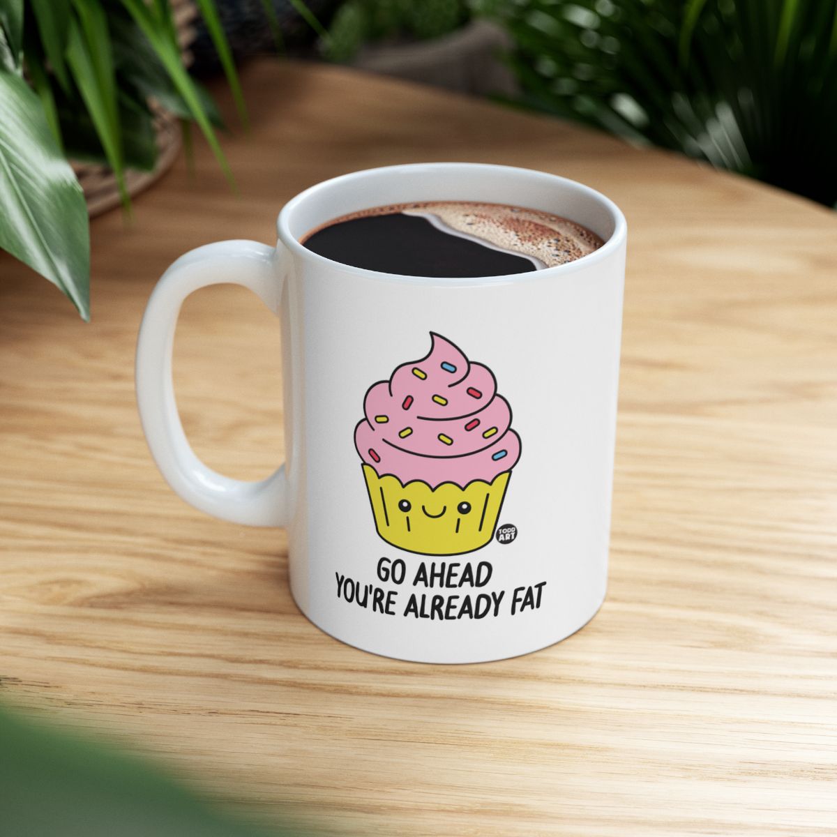 Go Ahead You're Already Fat Coffee Mug