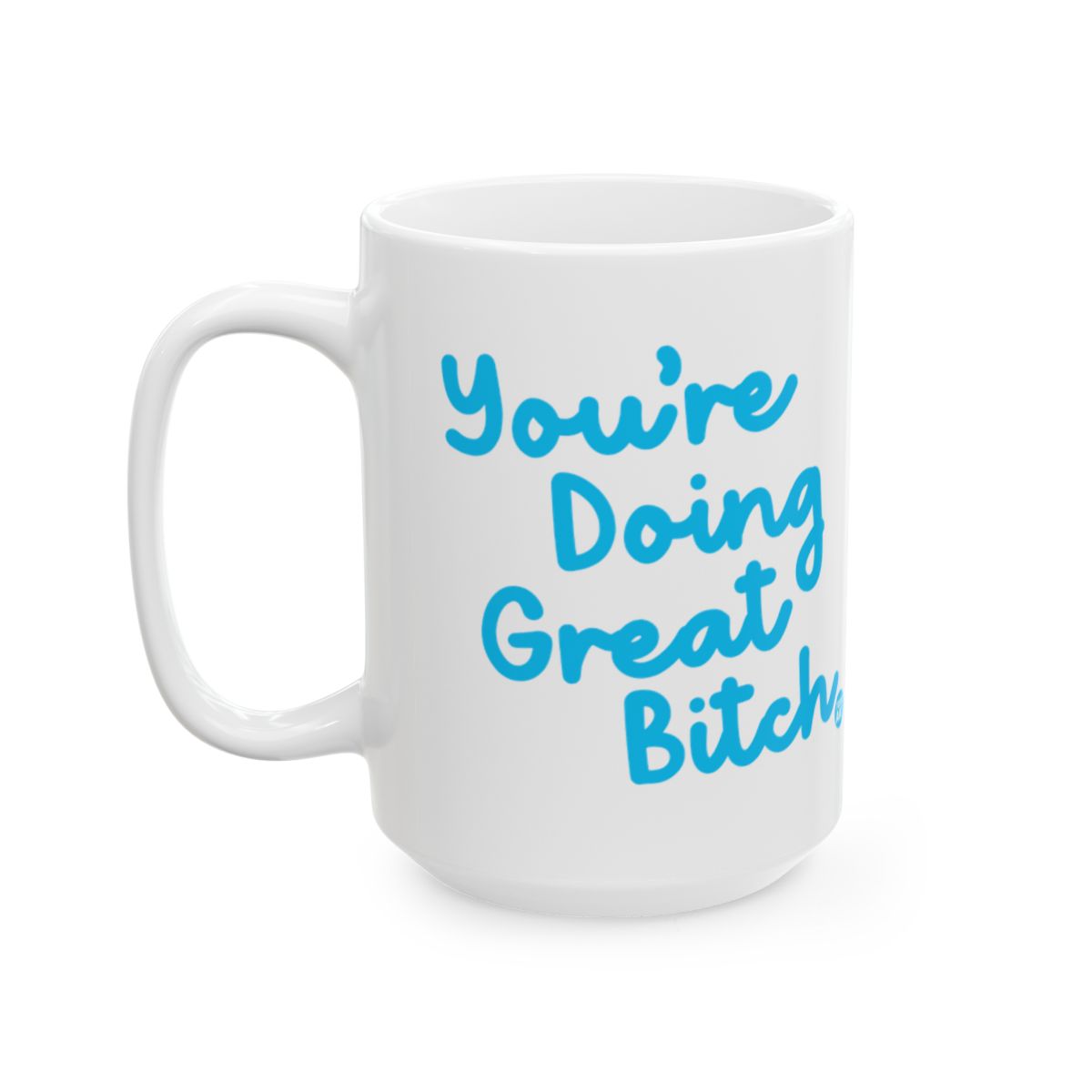You're Doing Great Bitch Motivational Mug