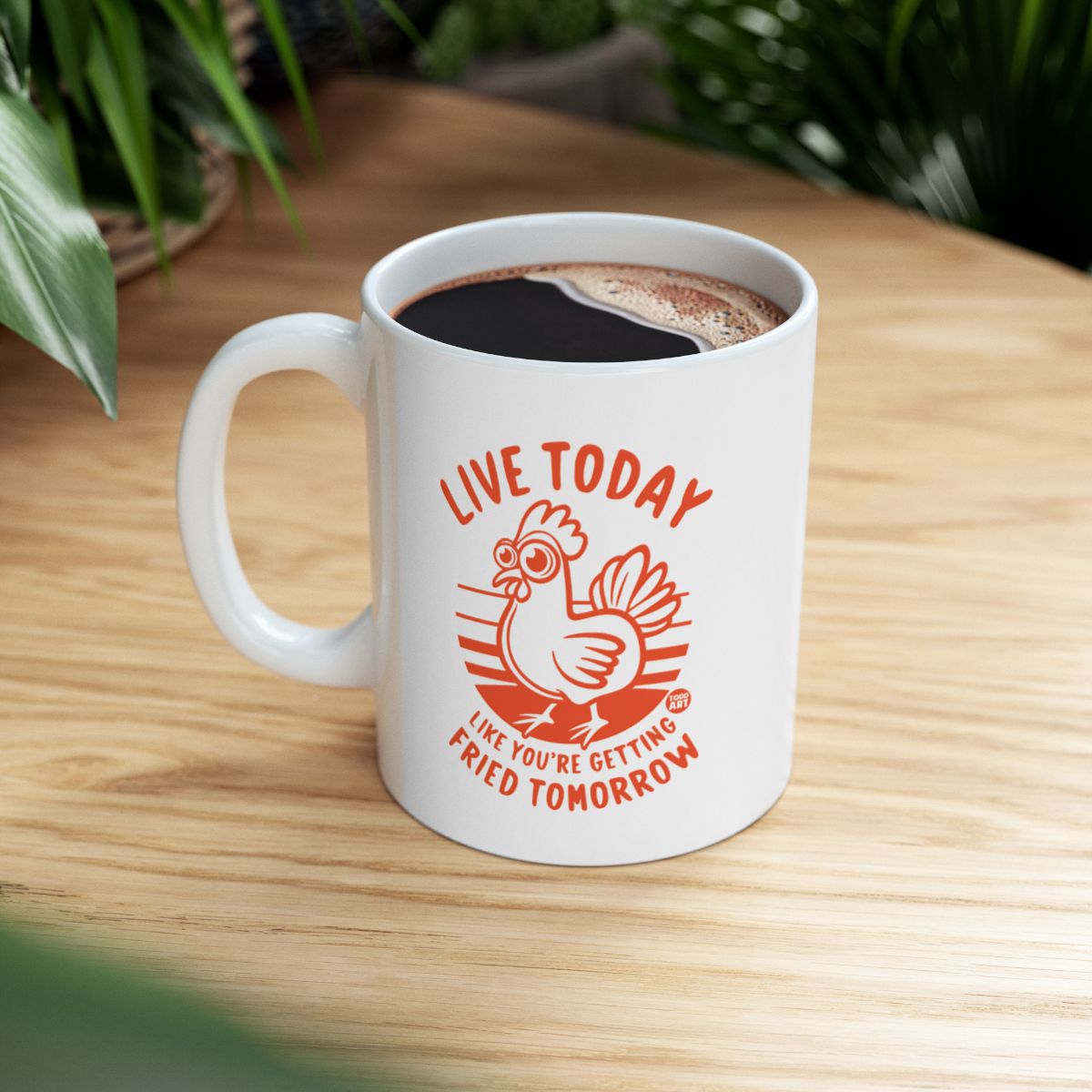 Live Today Like You're Getting Fried Tomorrow Mug