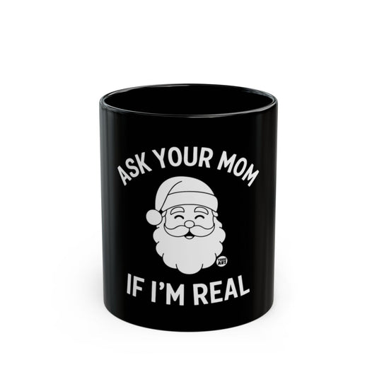 Ask Your Mom If I'm Real Santa Claus Mug