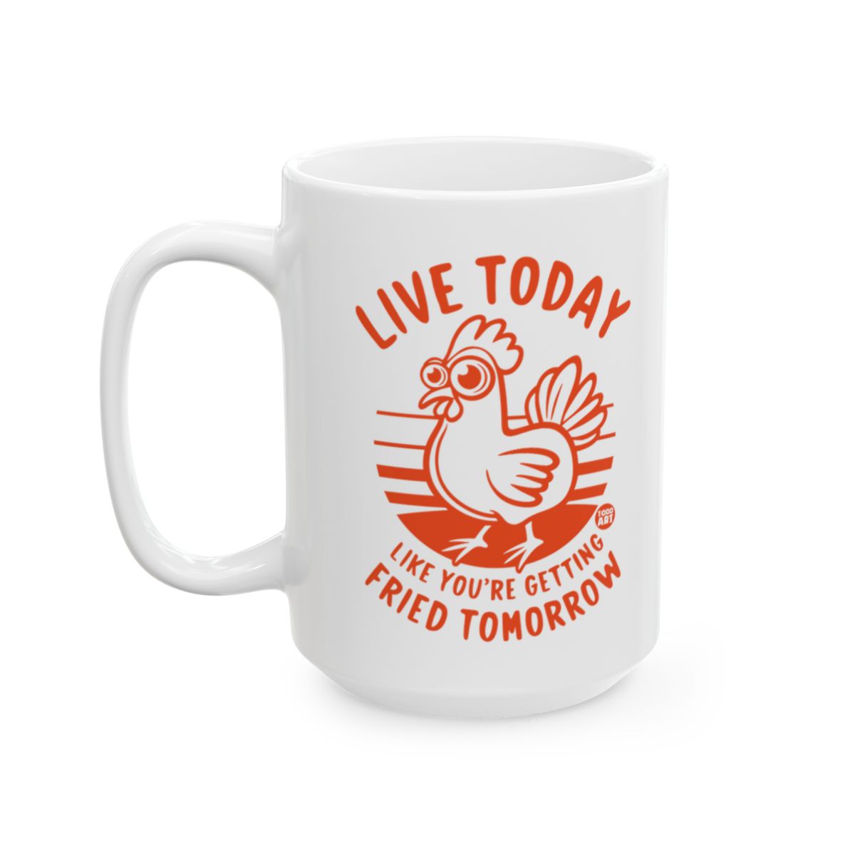 Live Today Like You're Getting Fried Tomorrow Mug