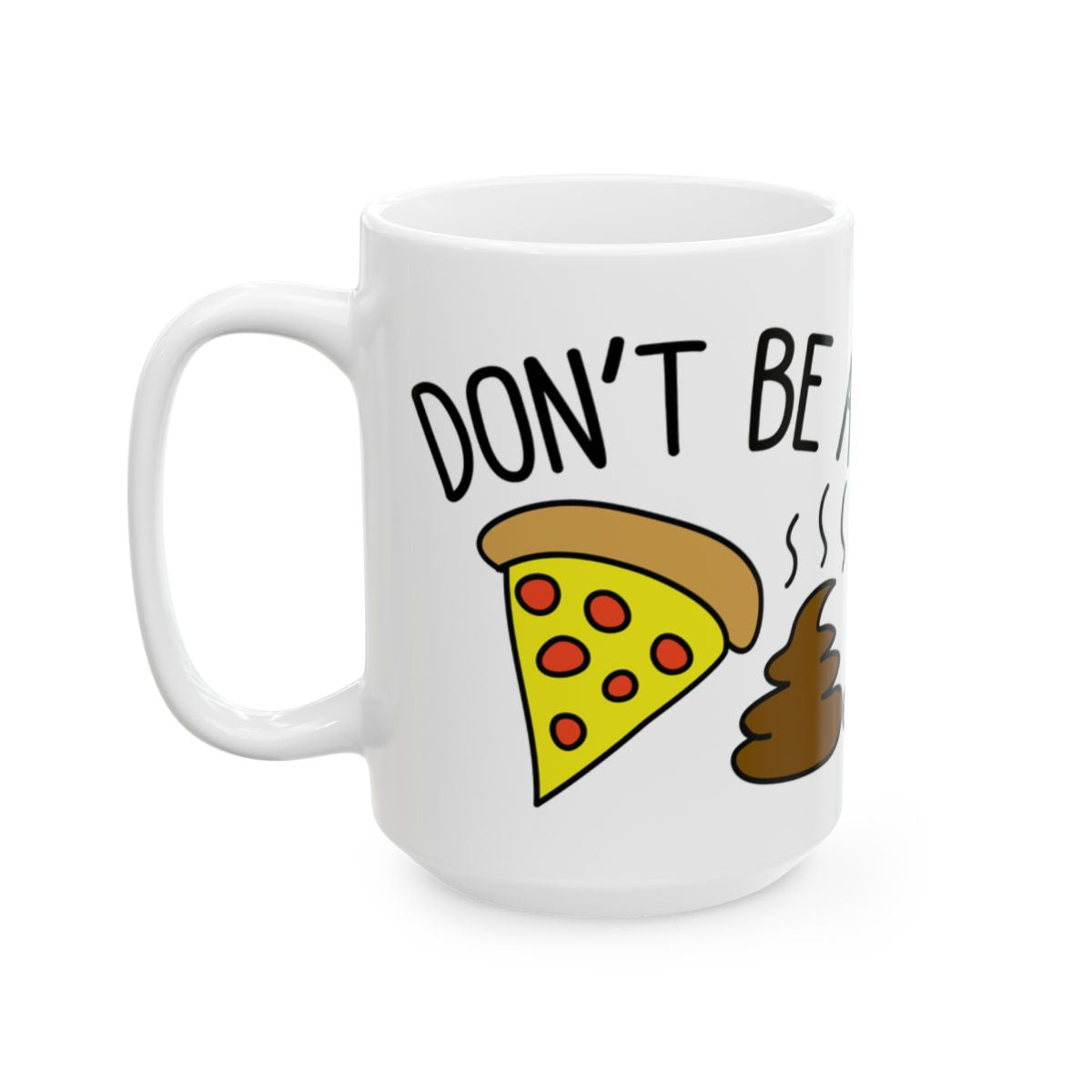 Funny Don't Be a Pizza Poop Coffee Mug