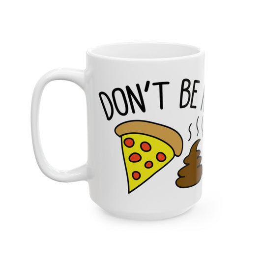 Funny Don't Be a Pizza Poop Coffee Mug