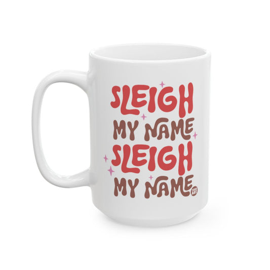 Sleigh My Name Sleigh My Name Ceramic Mug