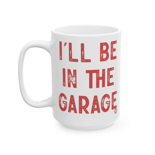 I'll Be In The Garage Mug for Coffee Lovers