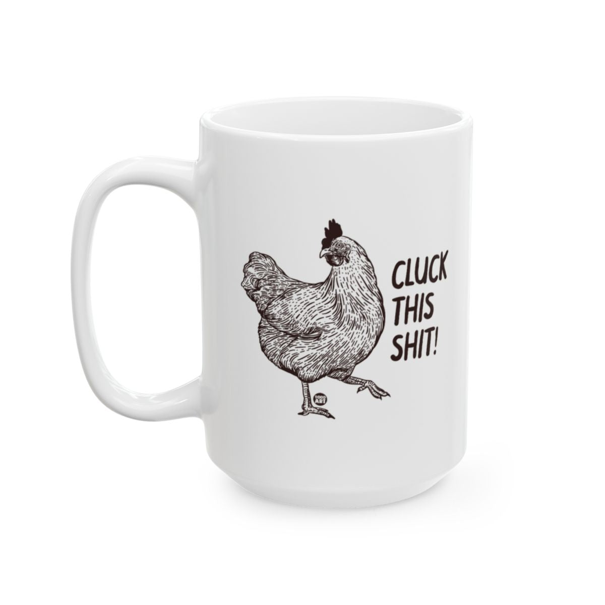 Cluck This Shit Funny Chicken Mug for Coffee or Tea