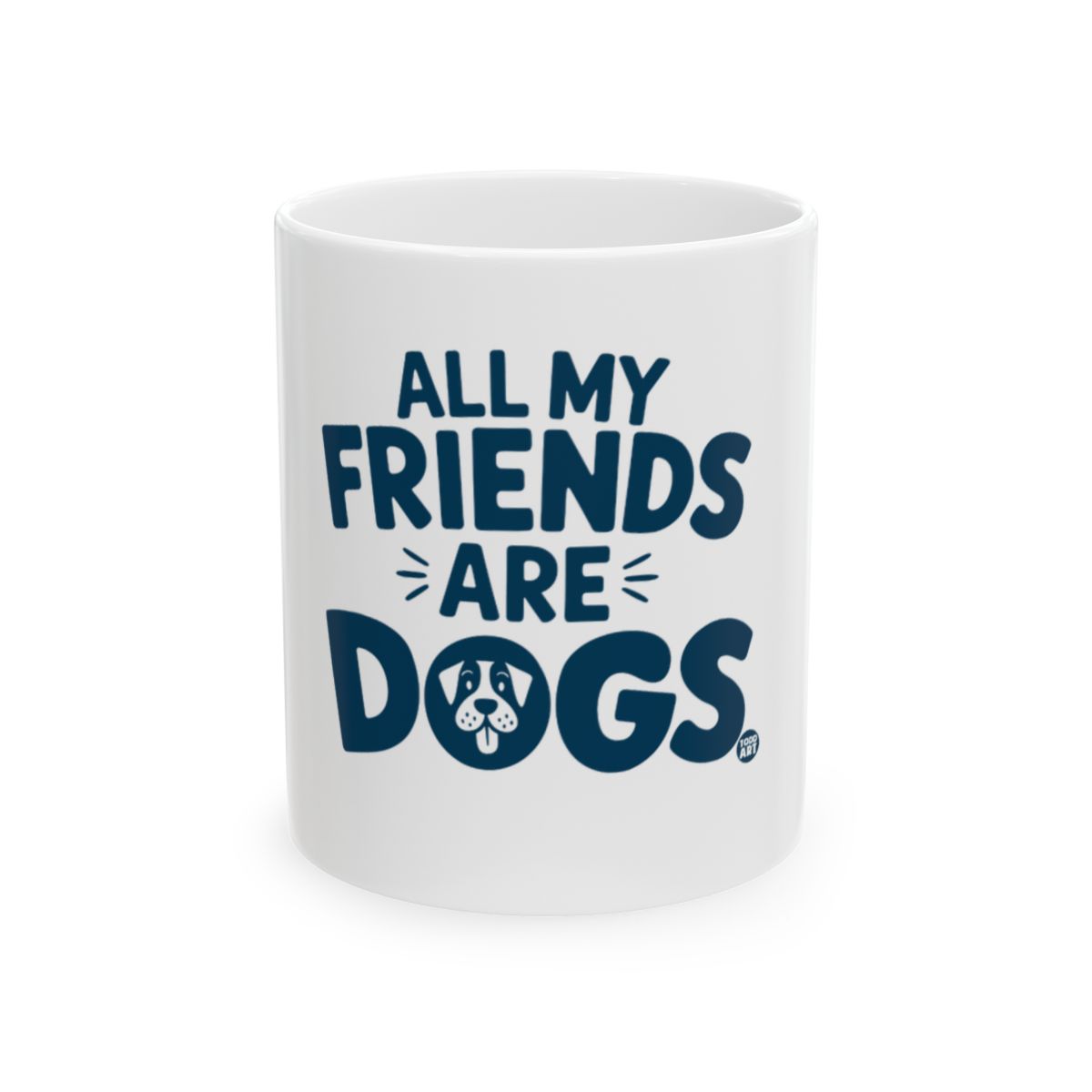All My Friends Are Dogs Funny Quote Mug