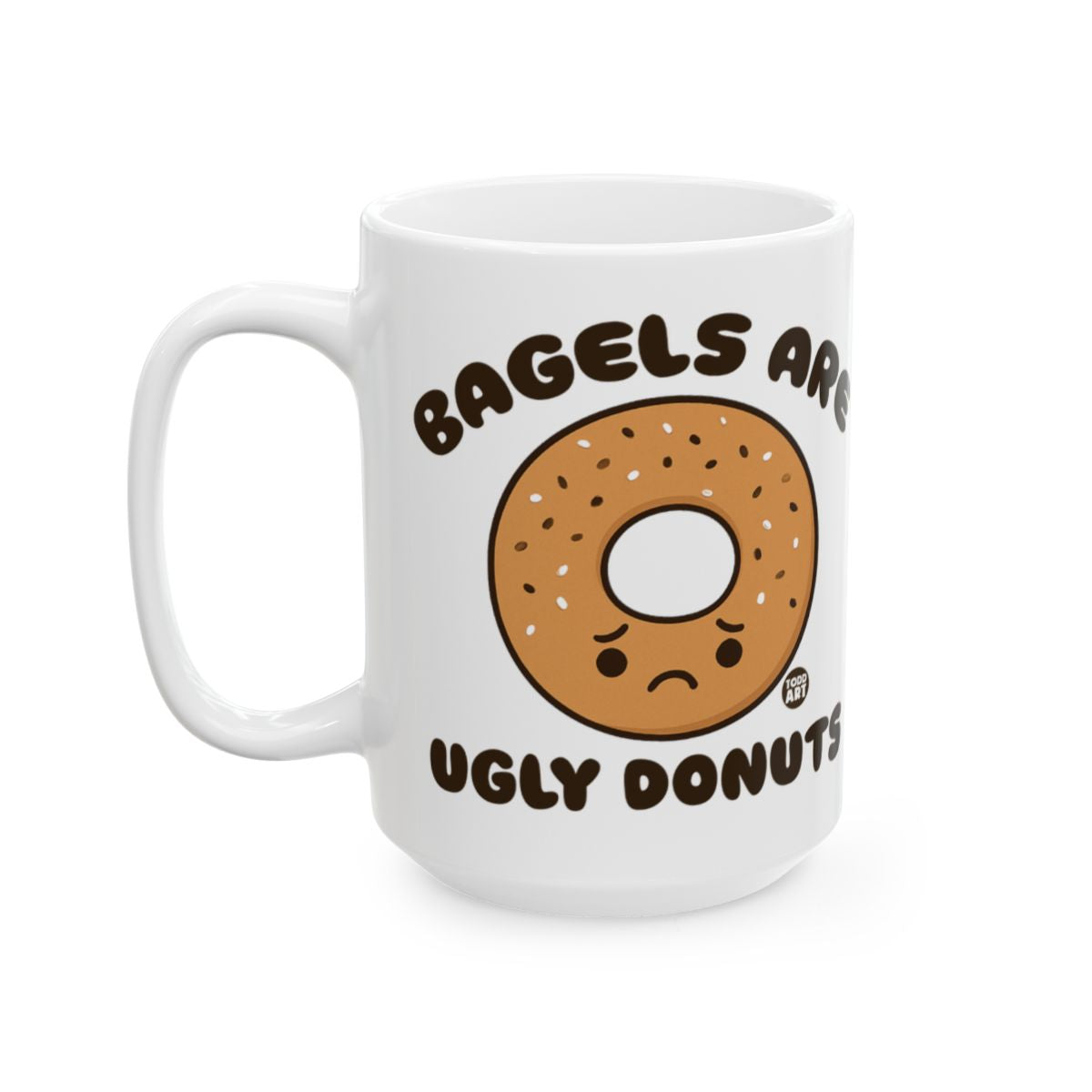 Bagels Are Ugly Donuts Funny Coffee Mug Cup