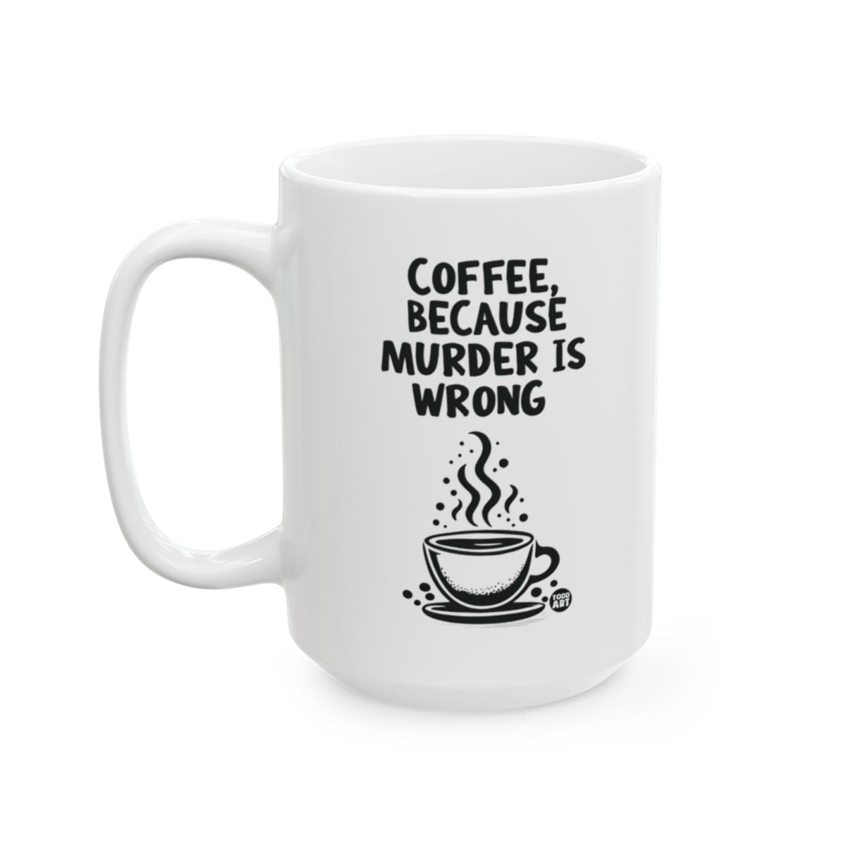 Coffee Because Murder Is Wrong Mug