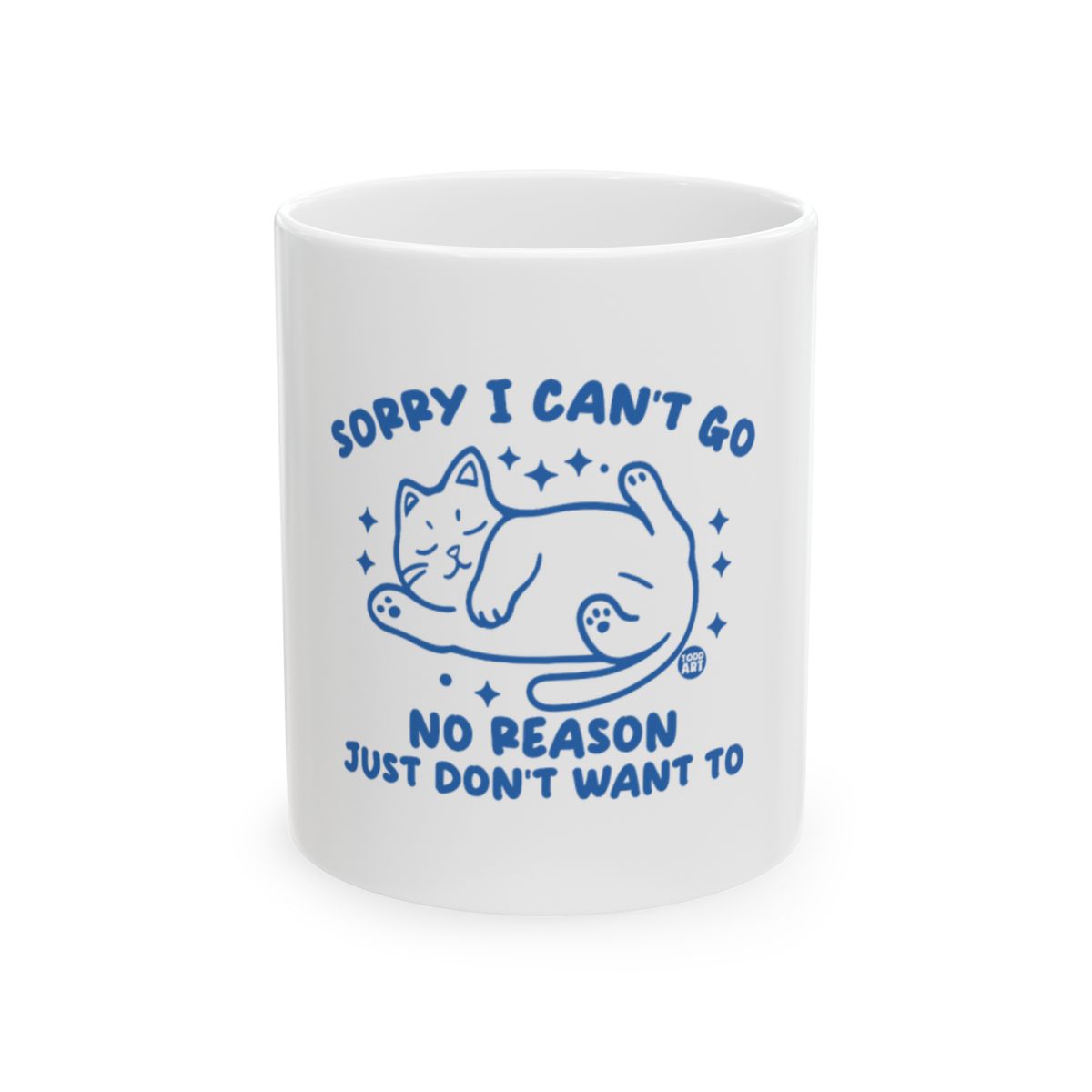 Sorry I Can't Go No Reason Just Don't Want To mug