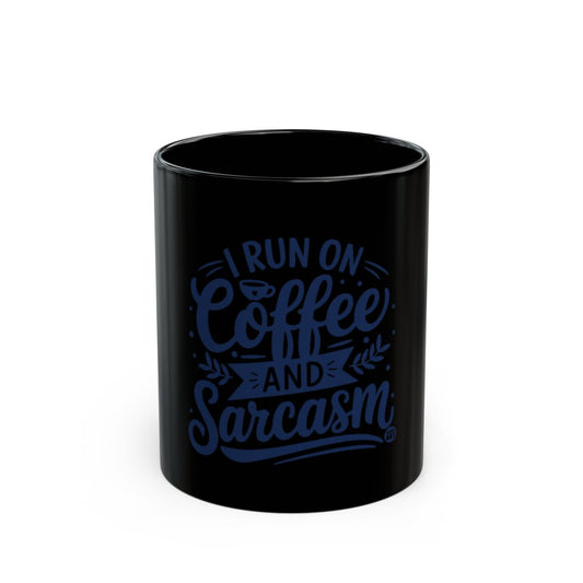 I Run on Coffee and Sarcasm Black Mug