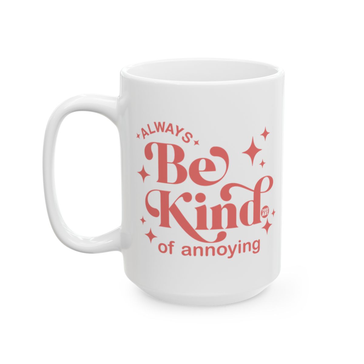 Always Be Kind of Annoying Quote Mug