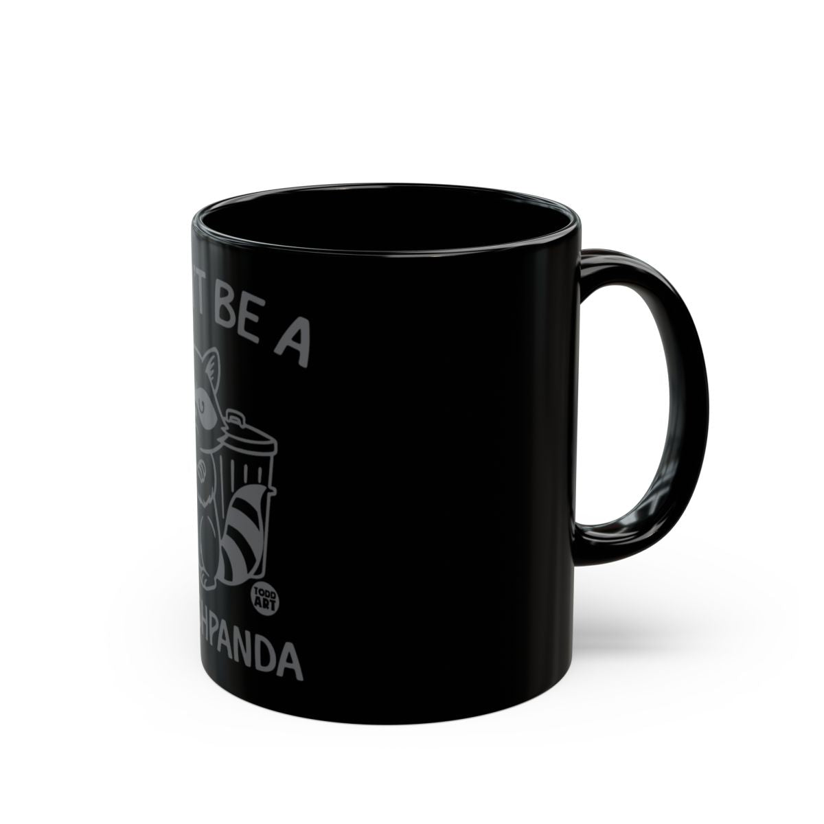Funny Don't Be a Trash Panda Mug Perfect Gift