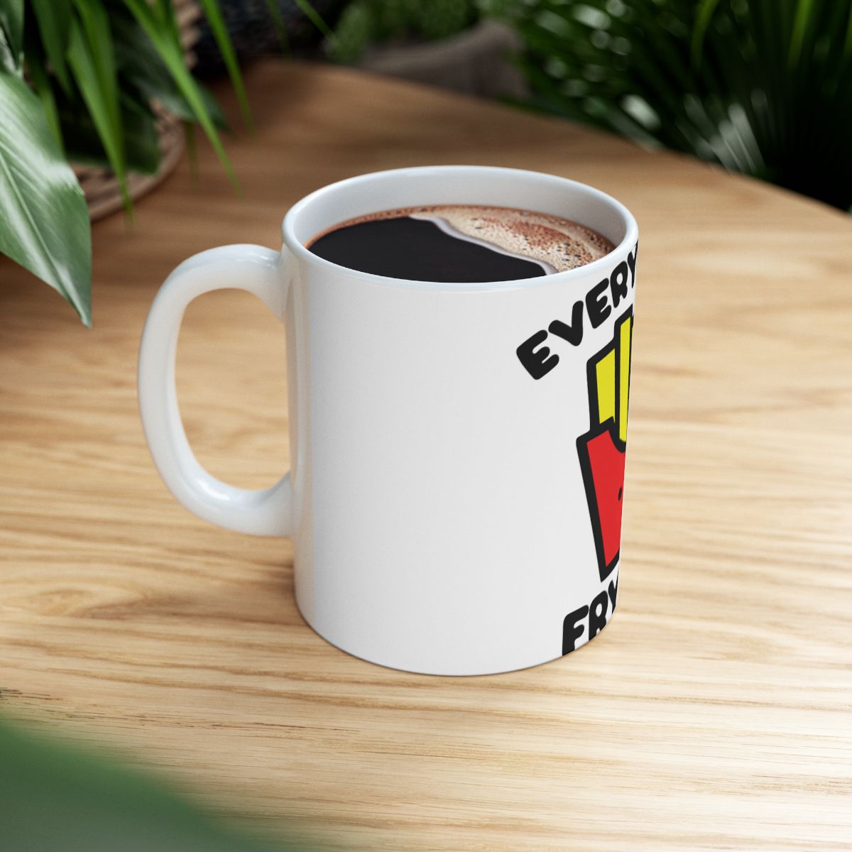 Everything Will Be Frytin Mug for Coffee Lovers