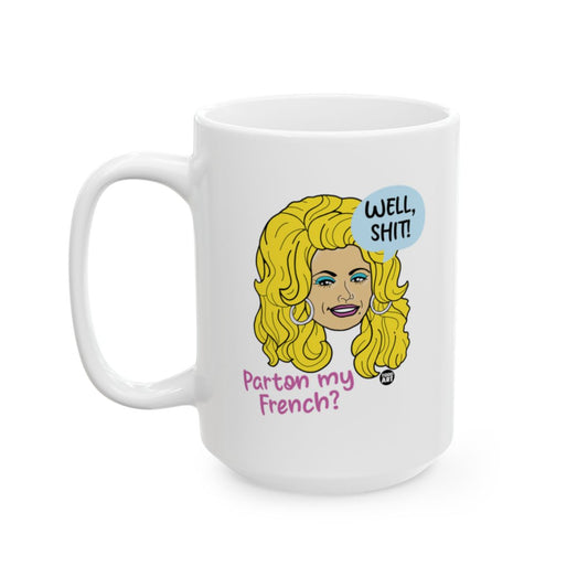 Well Shit Parton My French Funny Mug for Coffee
