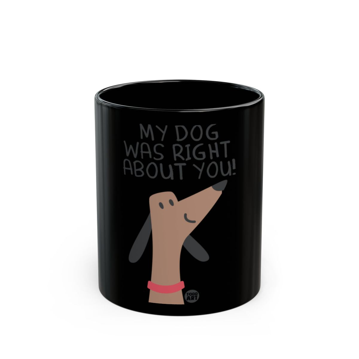 My Dog Was Right About You Dachshund Mug