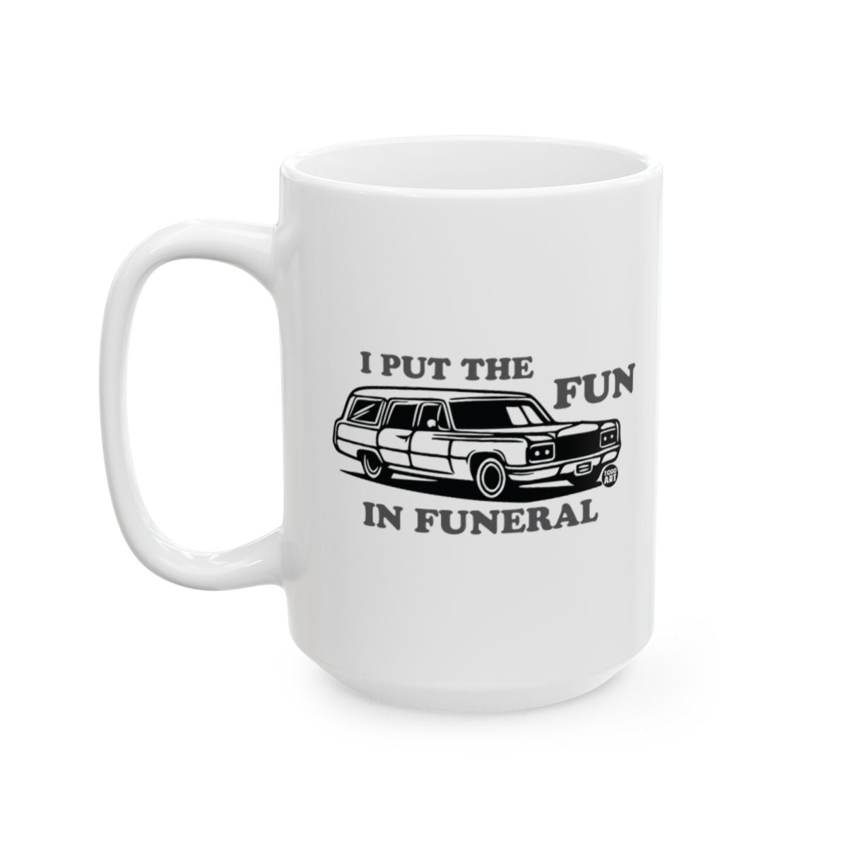 I Put the Fun in Funeral Graphic Mug