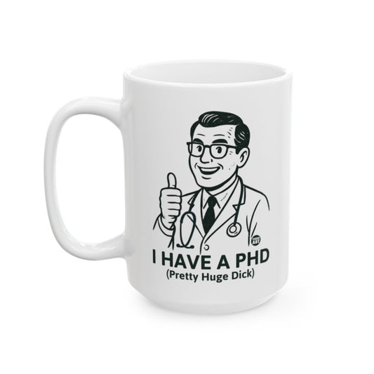 I Have A PHD Funny Mug With Humorous Illustration