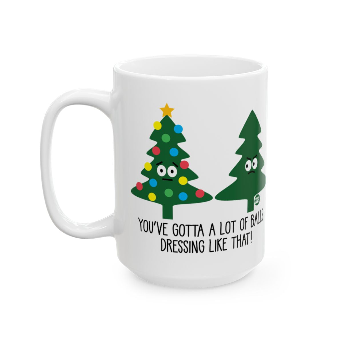 You've Gotta A Lot Of Balls Dressing Like That! Mug