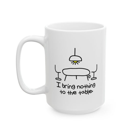 I Bring Nothing to the Table Funny Coffee Mug