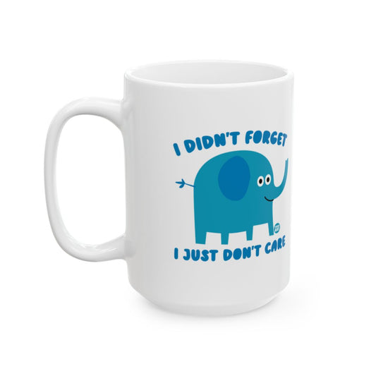 I Didn't Forget I Just Don't Care Elephant Mug