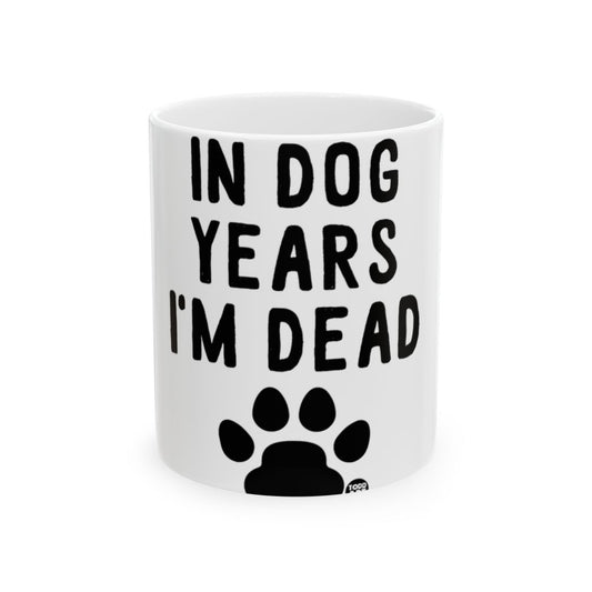 In Dog Years I'm Dead Funny Coffee Mug Gift