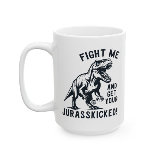 Fight Me And Get Your Jurasskicked Design Mug