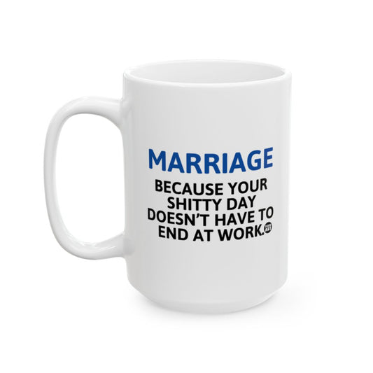Marriage Because Your Shitty Day Doesn't End At Work mug
