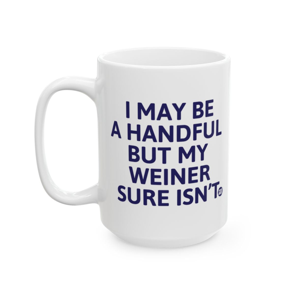 I May Be a Handful But My Weiner Sure Isn't Mug