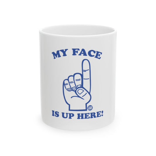 My Face Is Up Here Mug with Upward Pointing Finger