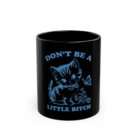 Don't Be a Little Bitch Funny Motivational Mug