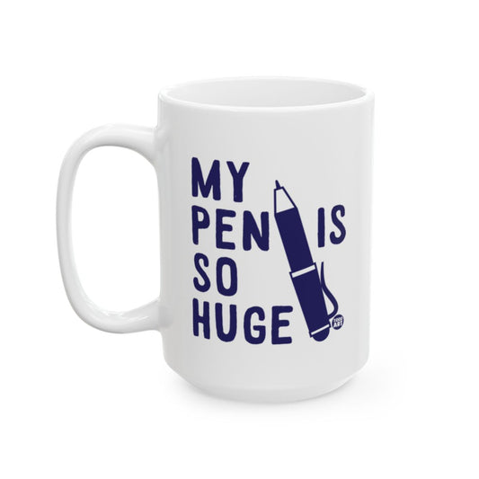 Humorous My Pen Is So Huge Mug for Coffee Lovers
