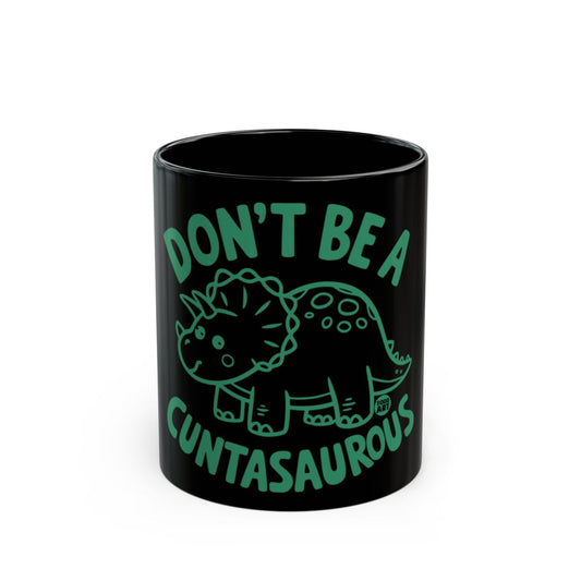 Don't Be A Cuntasaurous Triceratops Mug