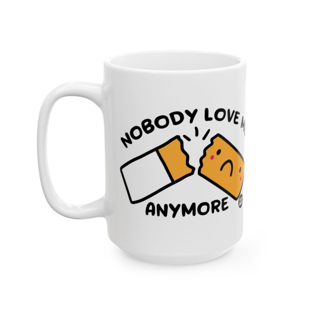 Nobody Love Me Anymore Funny Mug with Broken Biscuit Design