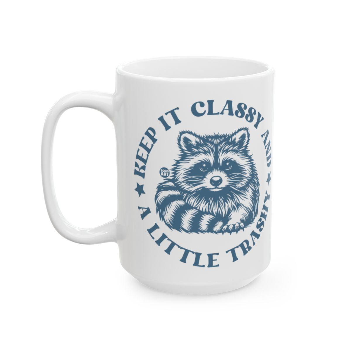 Keep It Classy and A Little Trashy Raccoon Mug