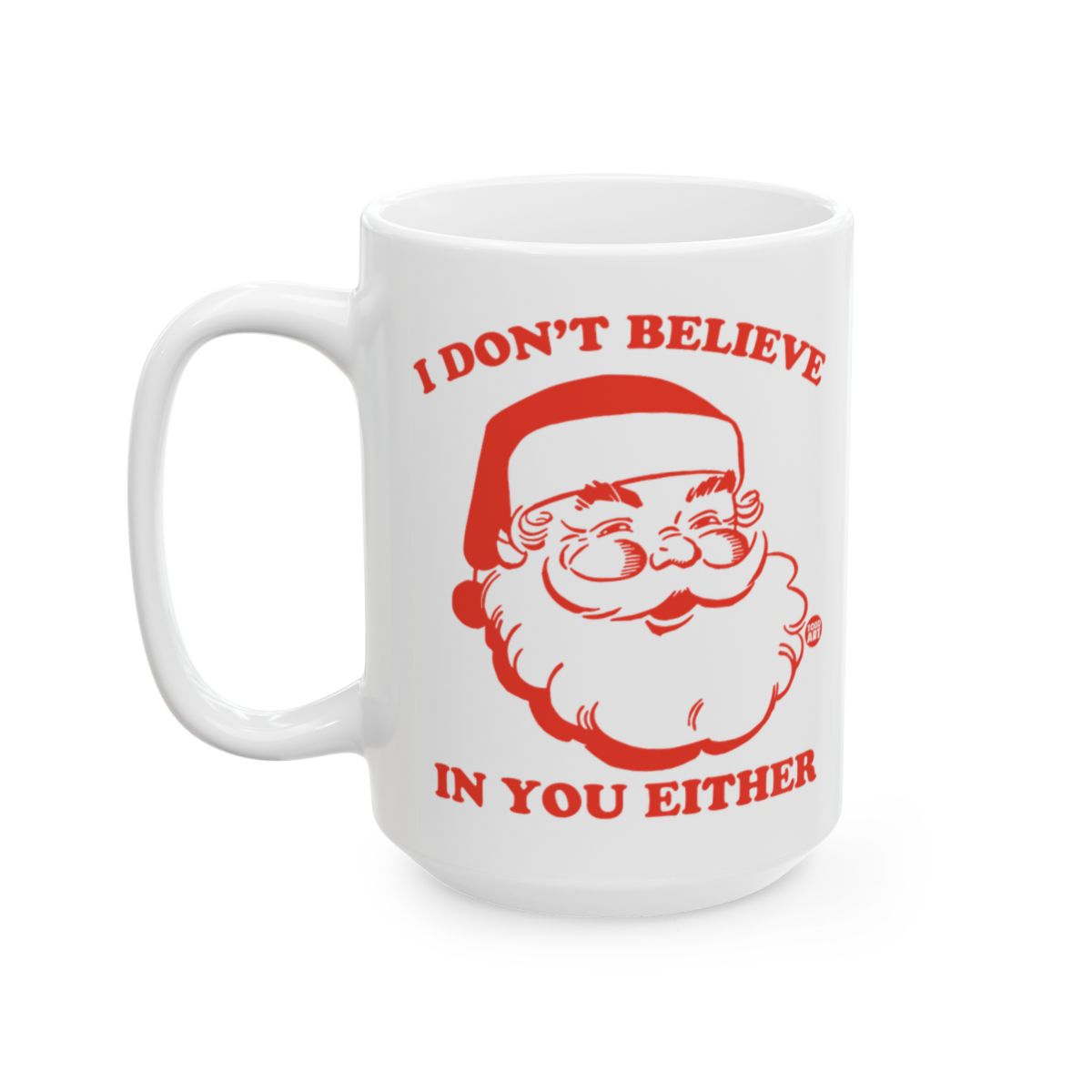 I Don't Believe In You Either Funny Santa Mug