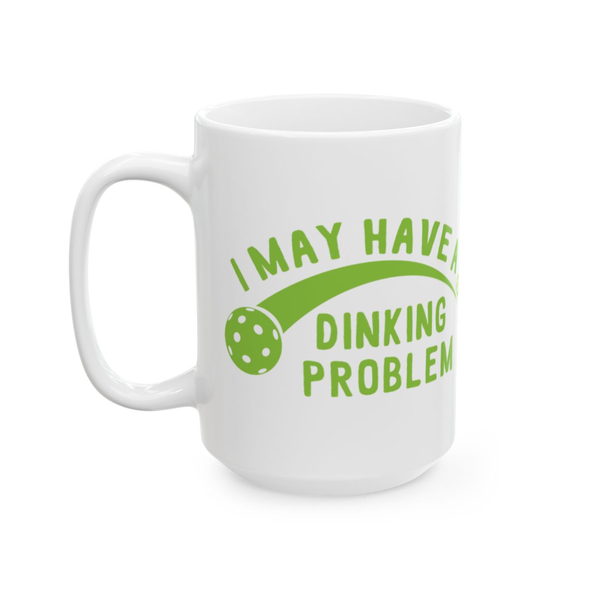 I May Have A Dinking Problem Mug for Pickleball Lovers