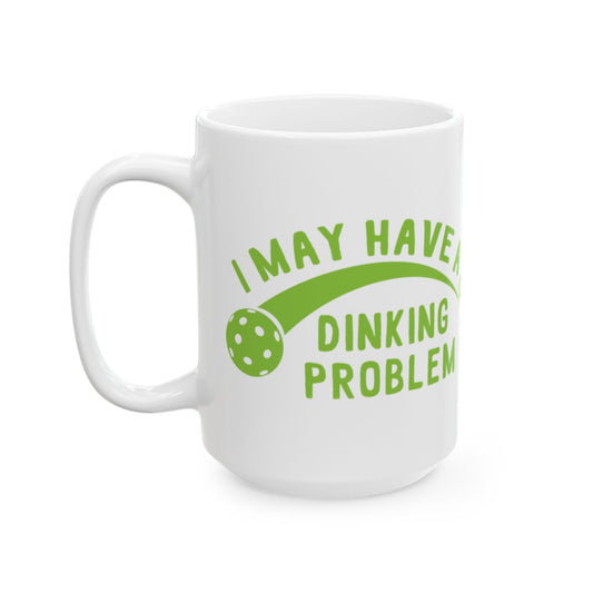I May Have A Dinking Problem Mug for Pickleball Lovers