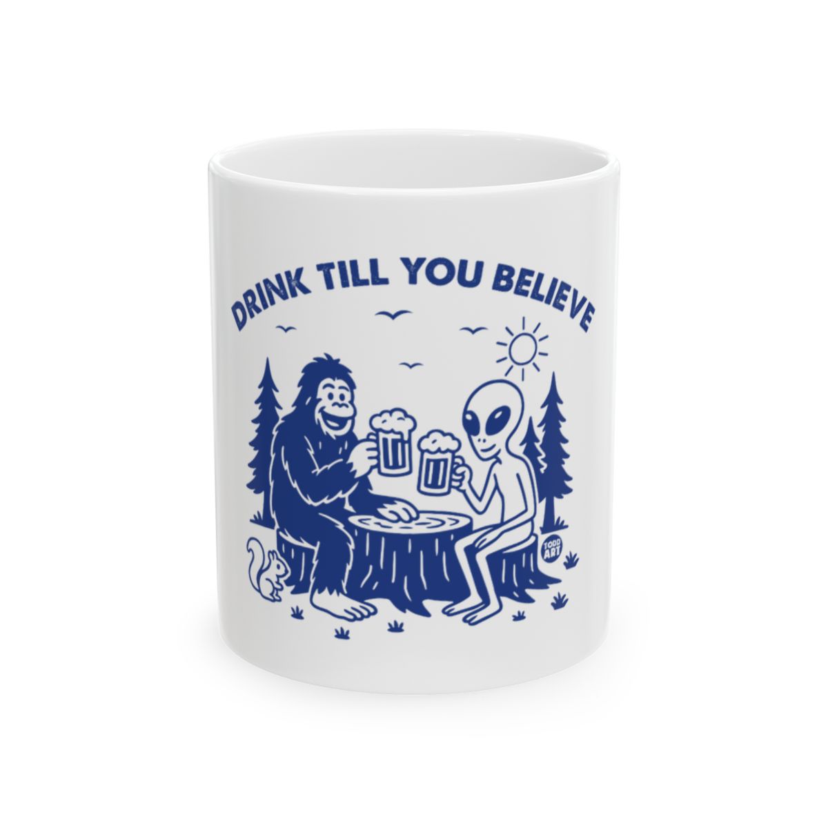 Drink Till You Believe Funny Sasquatch Alien Mug