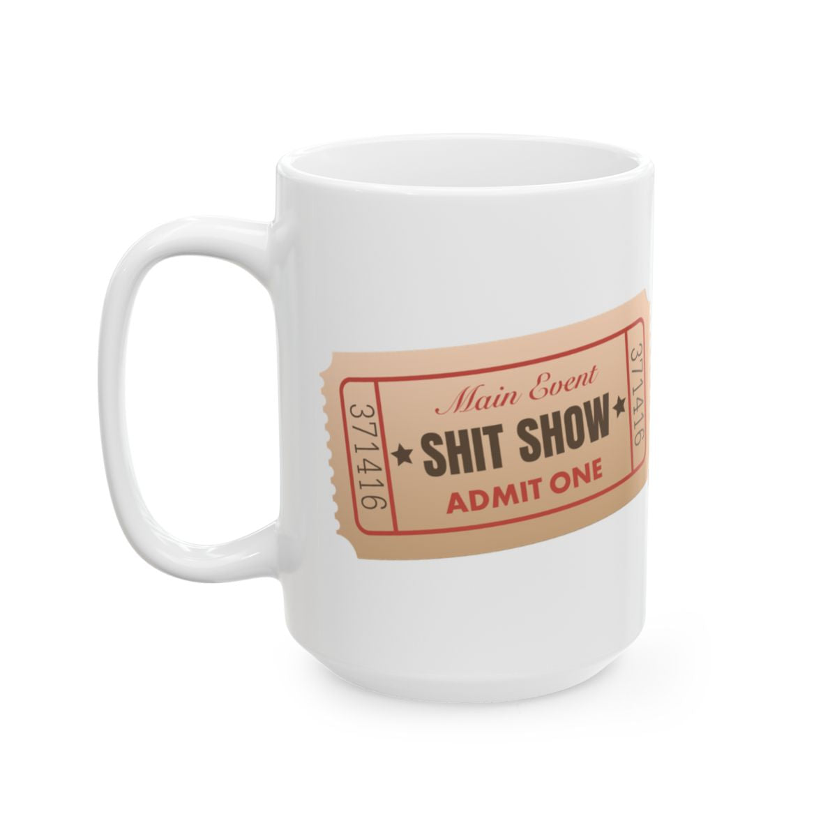 Main Event Shit Show Admit One Mug with Ticket Design