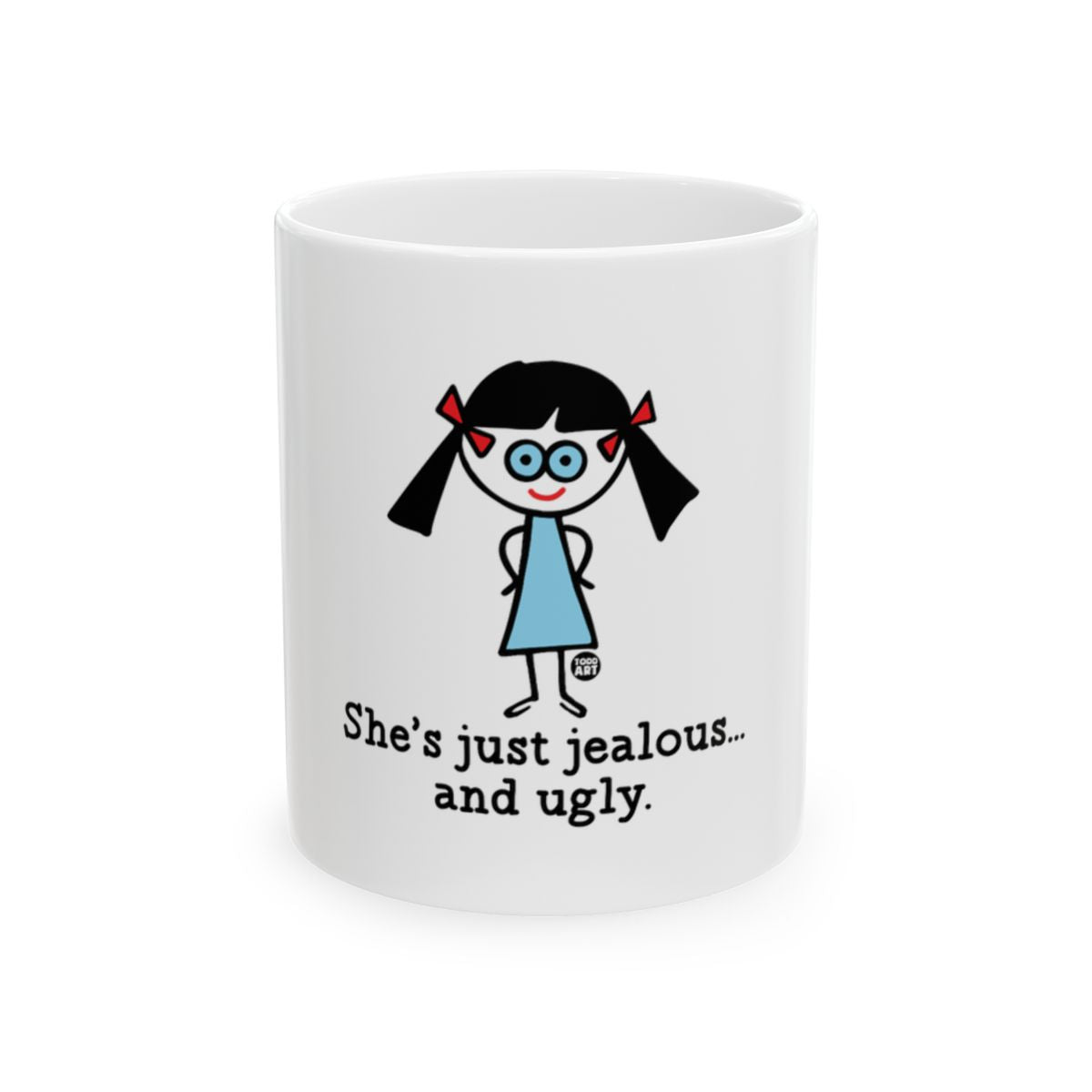 She's Just Jealous and Ugly Funny Mug Unique Gift